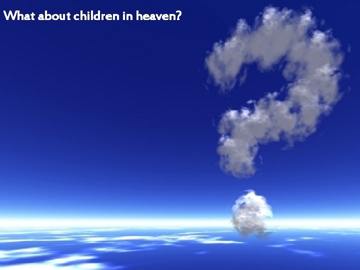 What about children in heaven? 