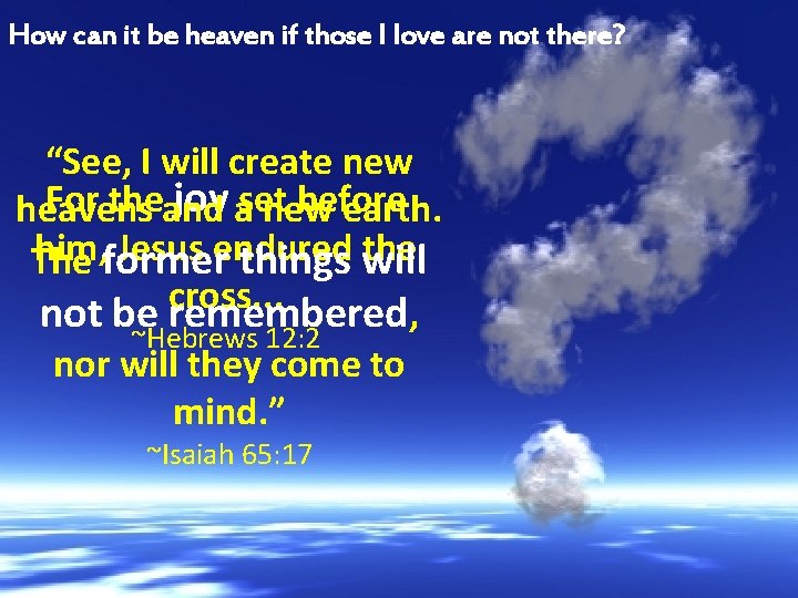 How can it be heaven if those I love are not there? “See, I