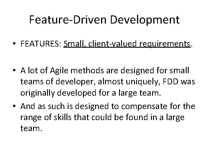 Feature-Driven Development • FEATURES: Small, client-valued requirements. • A lot of Agile methods are