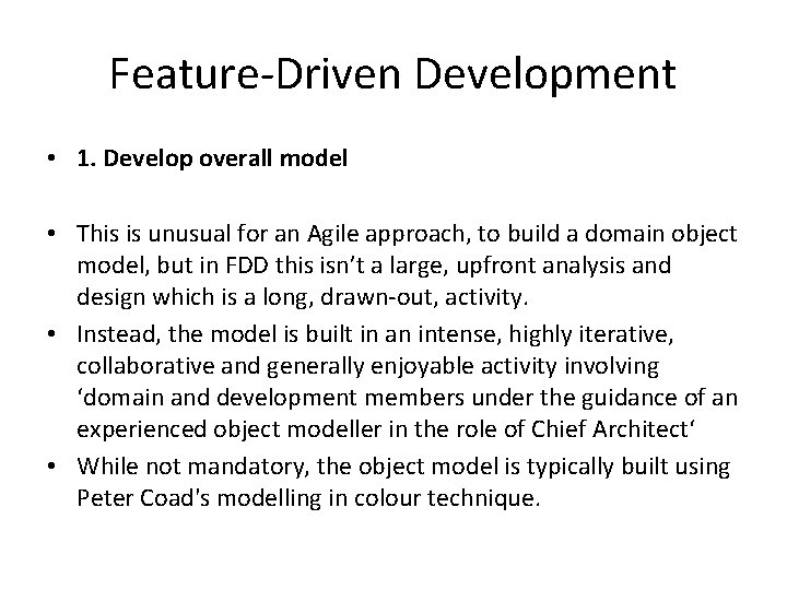 Feature-Driven Development • 1. Develop overall model • This is unusual for an Agile