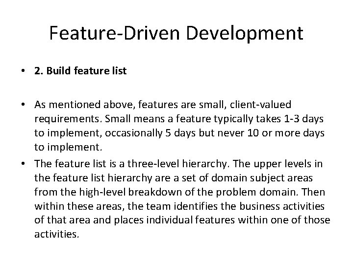 Feature-Driven Development • 2. Build feature list • As mentioned above, features are small,