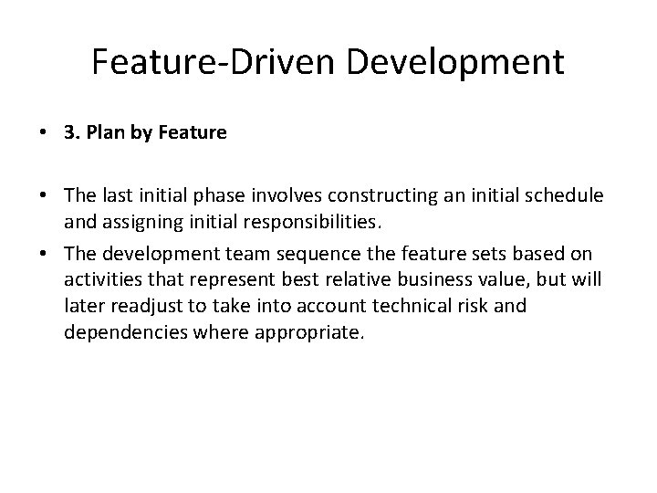 Feature-Driven Development • 3. Plan by Feature • The last initial phase involves constructing