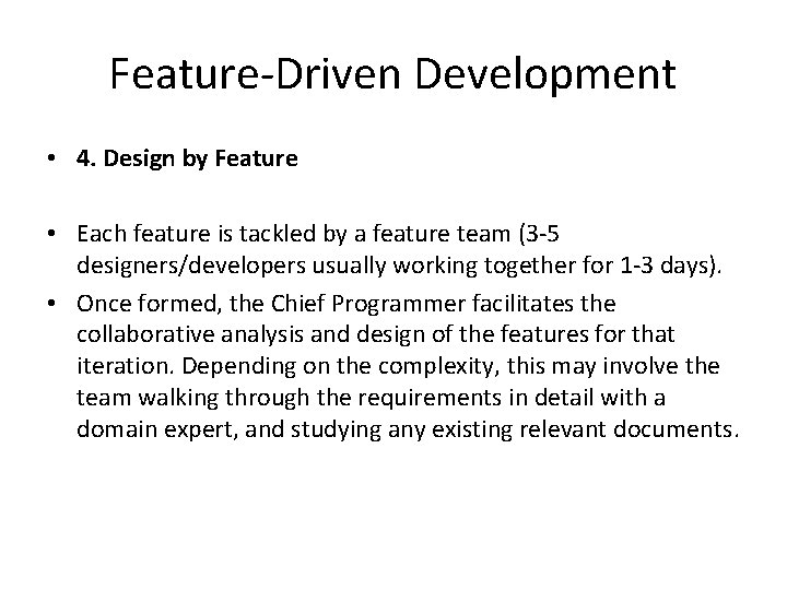 Feature-Driven Development • 4. Design by Feature • Each feature is tackled by a