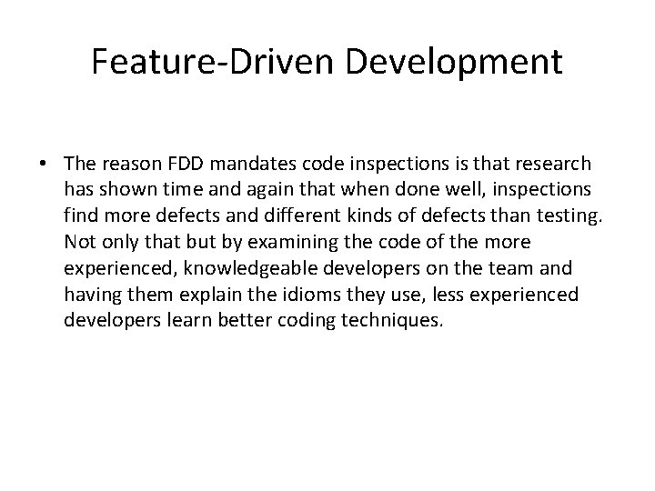 Feature-Driven Development • The reason FDD mandates code inspections is that research has shown