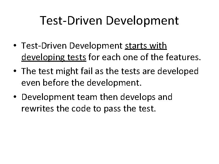 Test-Driven Development • Test-Driven Development starts with developing tests for each one of the