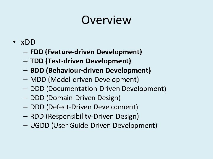 Overview • x. DD – FDD (Feature-driven Development) – TDD (Test-driven Development) – BDD