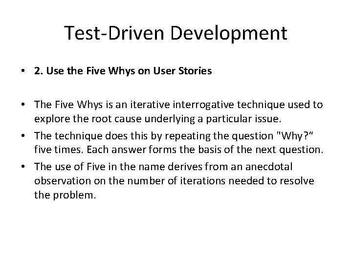 Test-Driven Development • 2. Use the Five Whys on User Stories • The Five