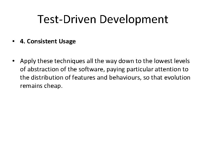 Test-Driven Development • 4. Consistent Usage • Apply these techniques all the way down