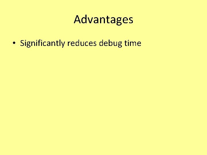 Advantages • Significantly reduces debug time 