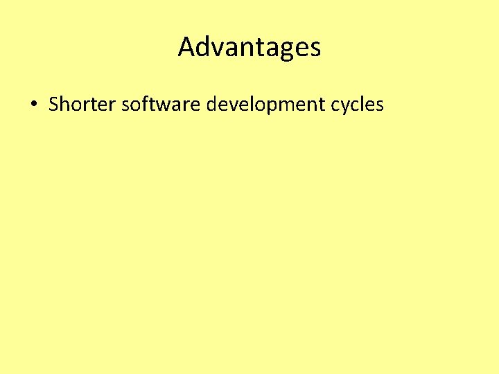 Advantages • Shorter software development cycles 