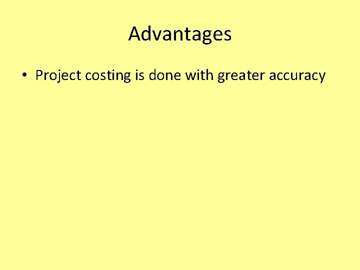 Advantages • Project costing is done with greater accuracy 