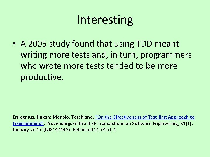 Interesting • A 2005 study found that using TDD meant writing more tests and,