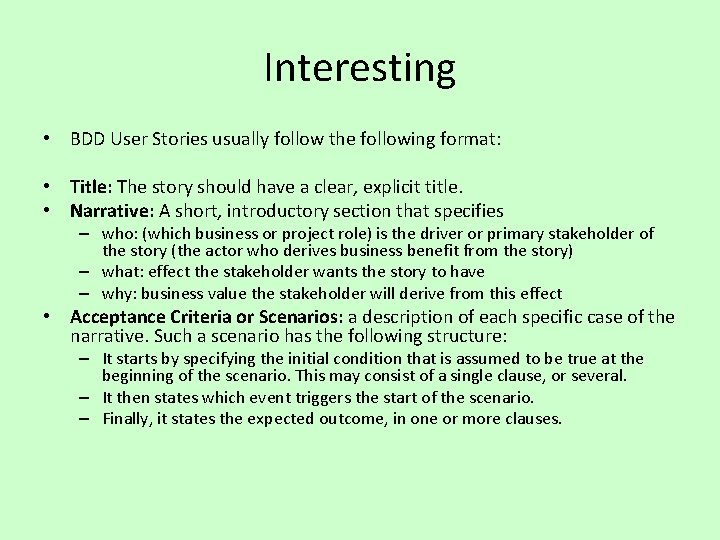 Interesting • BDD User Stories usually follow the following format: • Title: The story