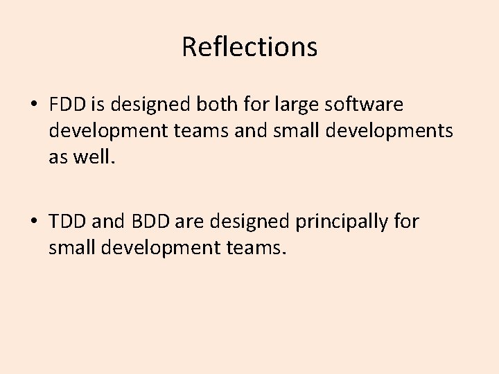 Reflections • FDD is designed both for large software development teams and small developments