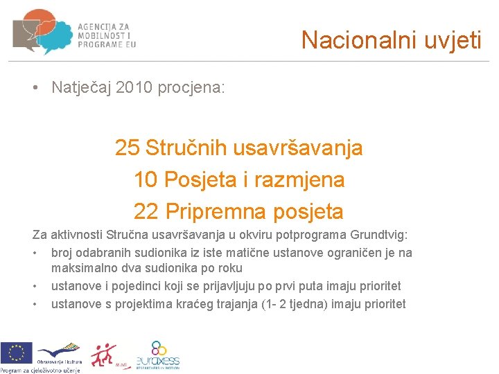 Nacionalni uvjeti • Natječaj 2010 procjena: 25 Stručnih usavršavanja 10 Posjeta i razmjena 22