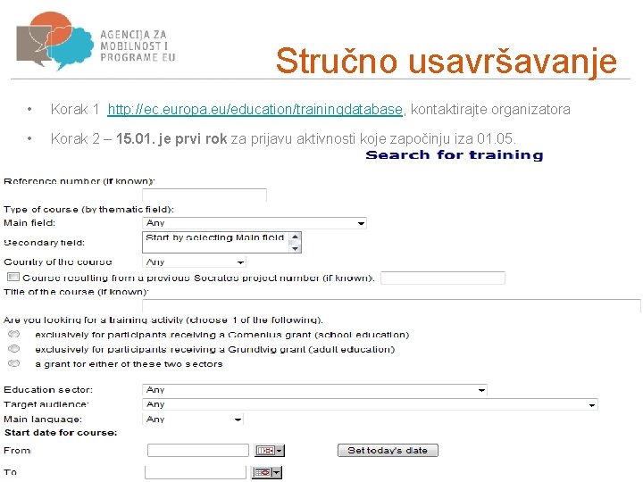 Stručno usavršavanje • Korak 1 http: //ec. europa. eu/education/trainingdatabase, kontaktirajte organizatora • Korak 2