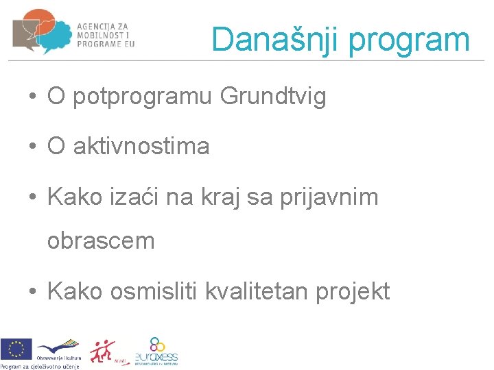 Današnji program • O potprogramu Grundtvig • O aktivnostima • Kako izaći na kraj