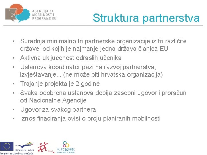Struktura partnerstva • Suradnja minimalno tri partnerske organizacije iz tri različite države, od kojih