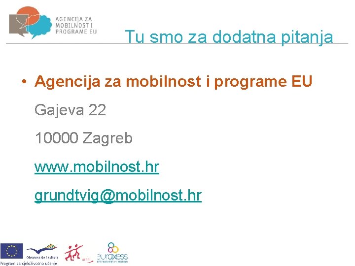 Tu smo za dodatna pitanja • Agencija za mobilnost i programe EU Gajeva 22