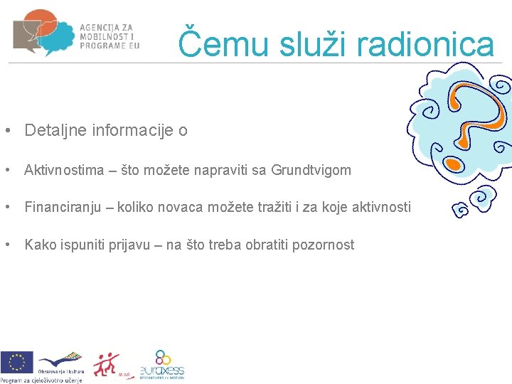 Čemu služi radionica • Detaljne informacije o • Aktivnostima – što možete napraviti sa