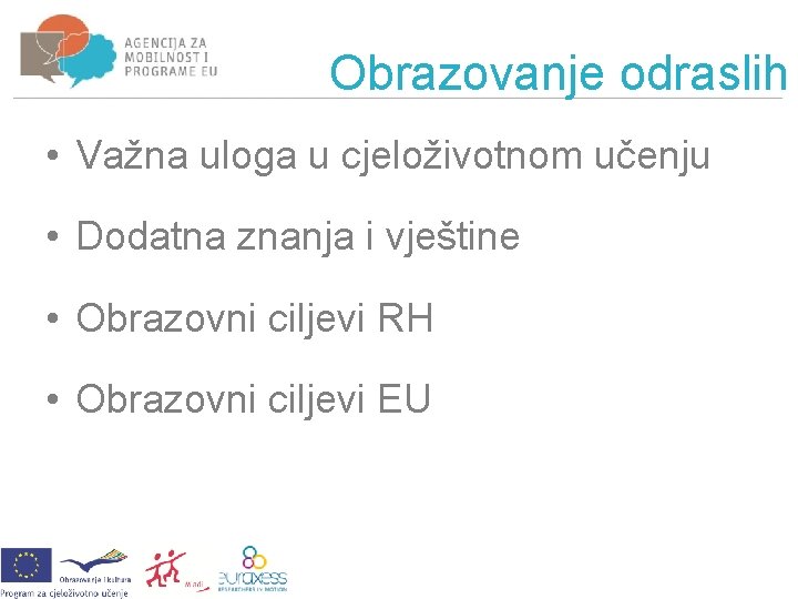 Obrazovanje odraslih • Važna uloga u cjeloživotnom učenju • Dodatna znanja i vještine •