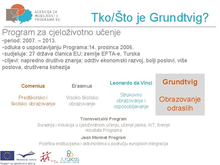 Tko/Što je Grundtvig? Program za cjeloživotno učenje • period: 2007. – 2013. • odluka