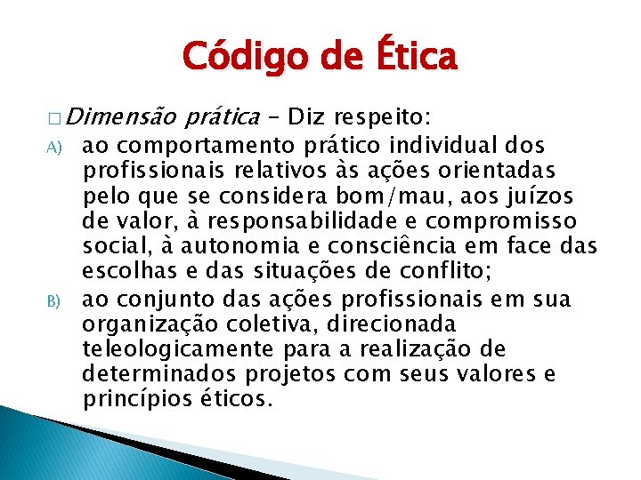 Código de Ética � Dimensão A) B) prática - Diz respeito: ao comportamento prático