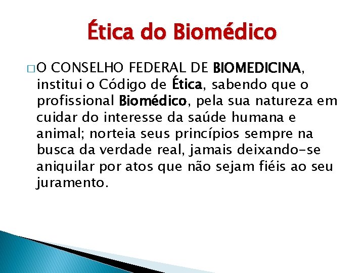 Ética do Biomédico �O CONSELHO FEDERAL DE BIOMEDICINA, institui o Código de Ética, sabendo