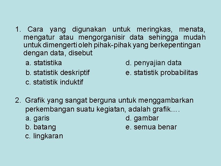 1. Cara yang digunakan untuk meringkas, menata, mengatur atau mengorganisir data sehingga mudah untuk