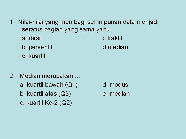 1. Nilai-nilai yang membagi sehimpunan data menjadi seratus bagian yang sama yaitu. . a.