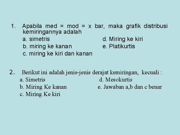 1. 2. Apabila med = mod = x bar, maka grafik distribusi kemiringannya adalah