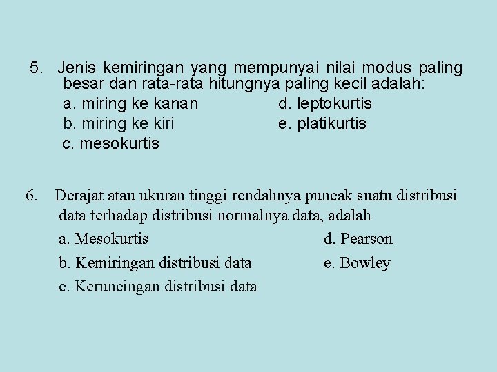 5. Jenis kemiringan yang mempunyai nilai modus paling besar dan rata-rata hitungnya paling kecil