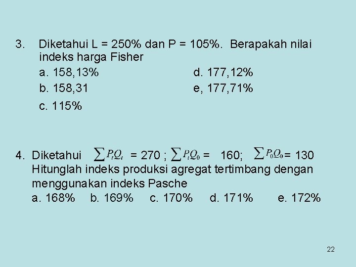 3. Diketahui L = 250% dan P = 105%. Berapakah nilai indeks harga Fisher