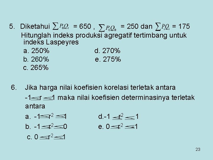 5. Diketahui = 650 , = 250 dan = 175 Hitunglah indeks produksi agregatif