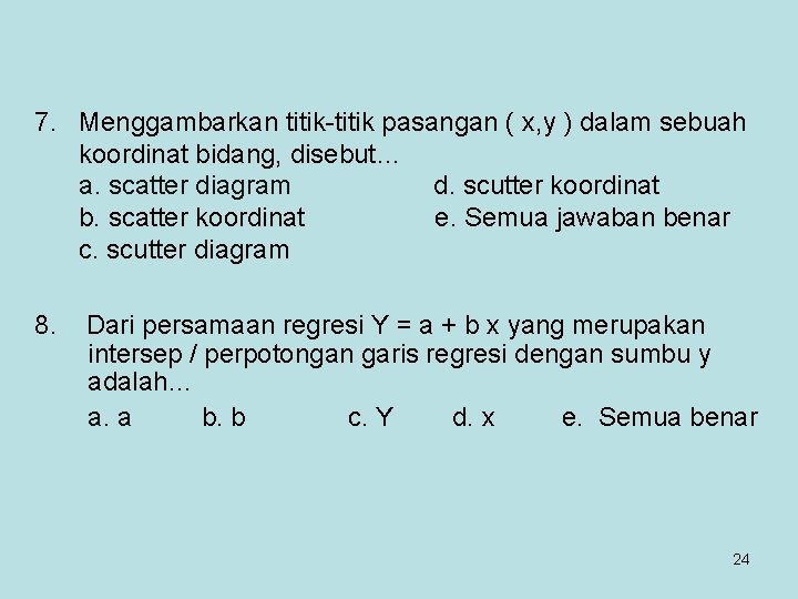 7. Menggambarkan titik-titik pasangan ( x, y ) dalam sebuah koordinat bidang, disebut… a.