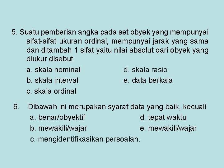 5. Suatu pemberian angka pada set obyek yang mempunyai sifat-sifat ukuran ordinal, mempunyai jarak