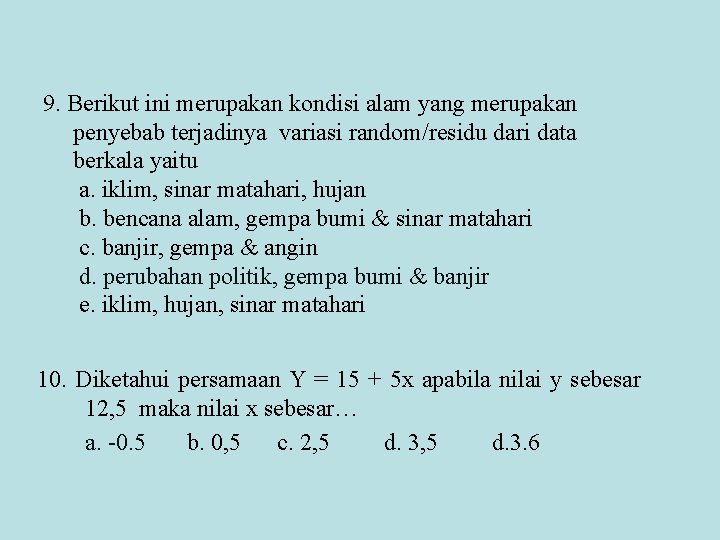 9. Berikut ini merupakan kondisi alam yang merupakan penyebab terjadinya variasi random/residu dari data