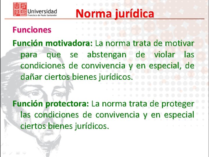 Norma jurídica Funciones Función motivadora: La norma trata de motivar para que se abstengan