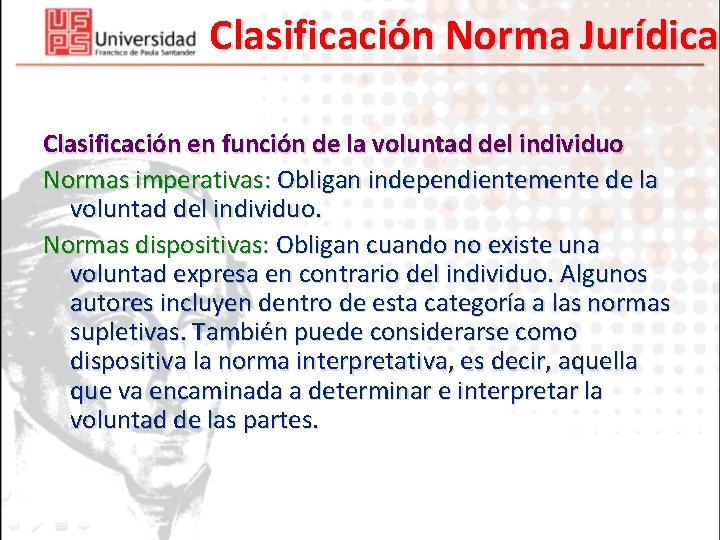 Clasificación Norma Jurídica Clasificación en función de la voluntad del individuo Normas imperativas: Obligan