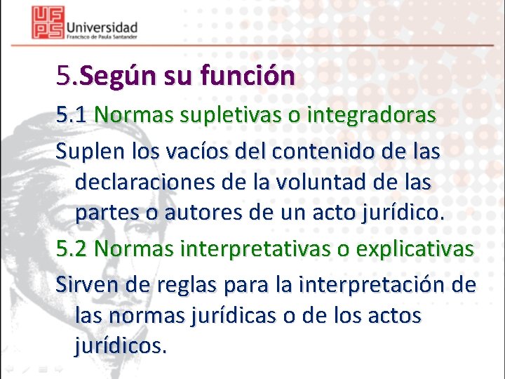 5. Según su función 5. 1 Normas supletivas o integradoras Suplen los vacíos del