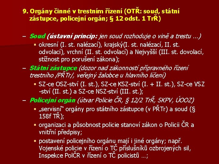 9. Orgány činné v trestním řízení (OTŘ: soud, státní zástupce, policejní orgán; § 12