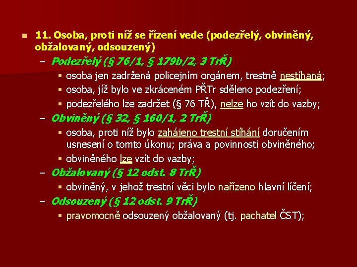 n 11. Osoba, proti níž se řízení vede (podezřelý, obviněný, obžalovaný, odsouzený) – Podezřelý