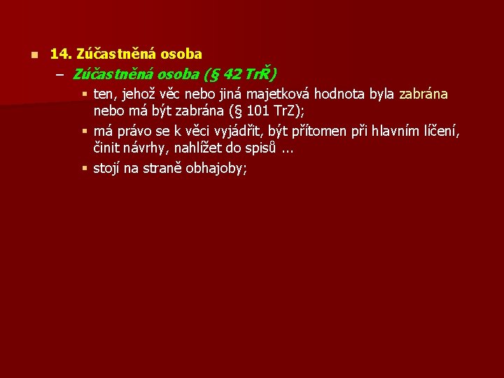 n 14. Zúčastněná osoba – Zúčastněná osoba (§ 42 TrŘ) § ten, jehož věc