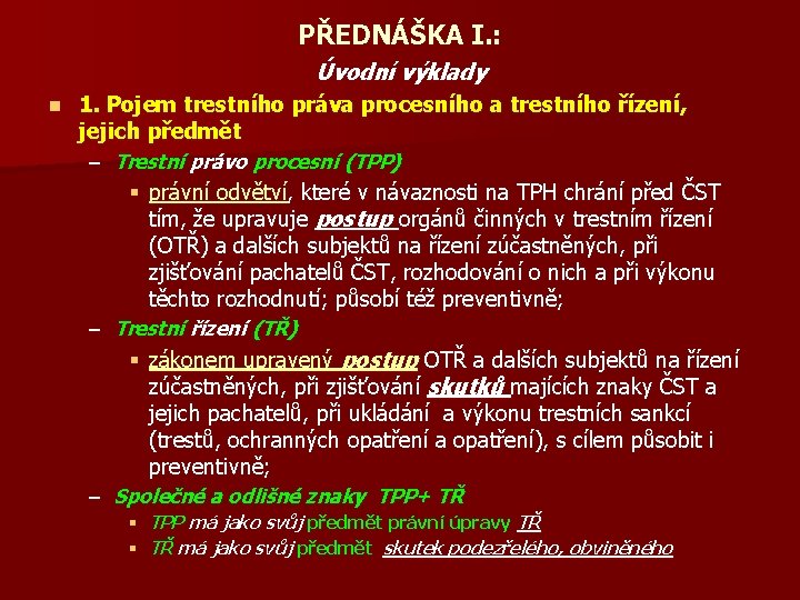 PŘEDNÁŠKA I. : Úvodní výklady n 1. Pojem trestního práva procesního a trestního řízení,