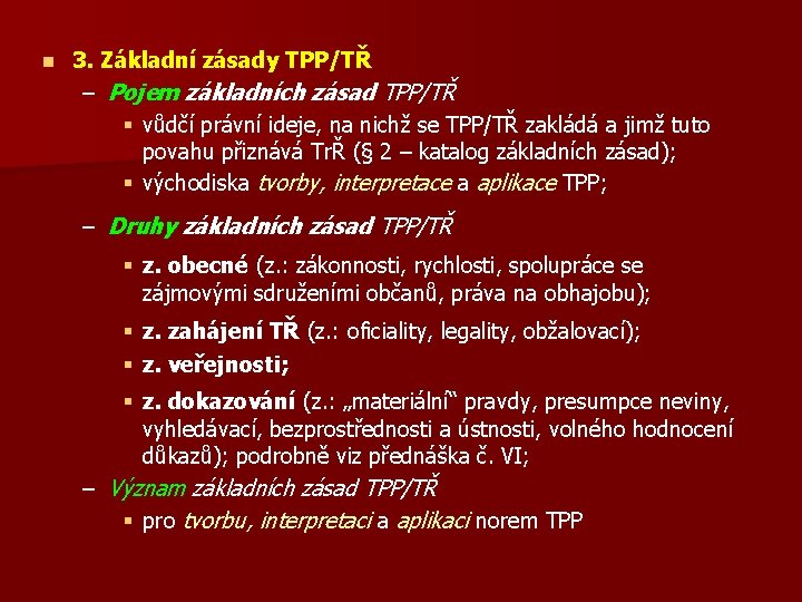 n 3. Základní zásady TPP/TŘ – Pojem základních zásad TPP/TŘ § vůdčí právní ideje,