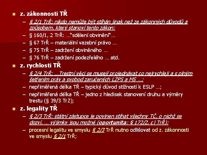 n z. zákonnosti TŘ – § 2/1 TrŘ: nikdo nemůže být stíhán jinak než