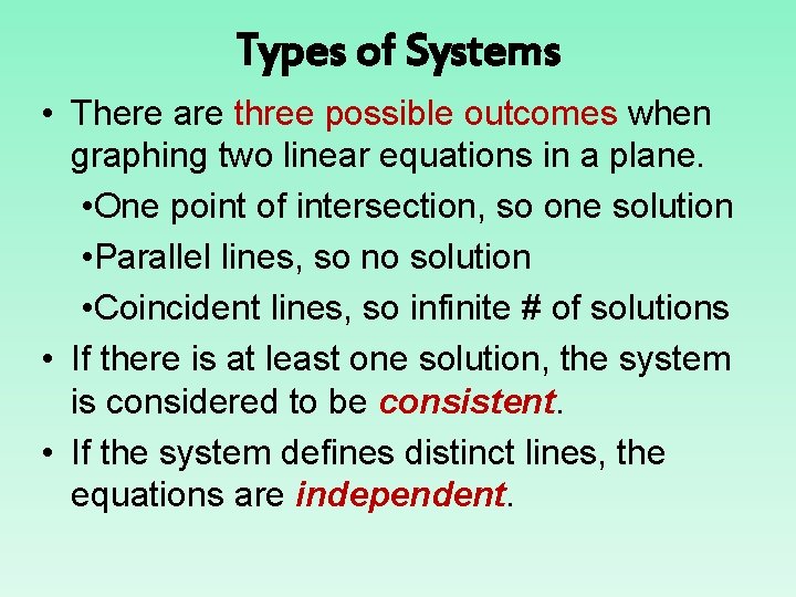 Types of Systems • There are three possible outcomes when graphing two linear equations Types of Systems • There are three possible outcomes when graphing two linear equations