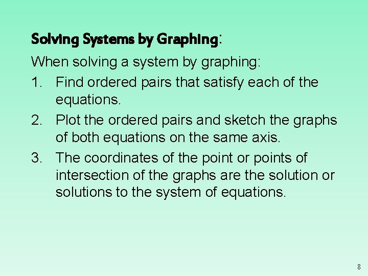Solving Systems by Graphing: When solving a system by graphing: 1. Find ordered pairs Solving Systems by Graphing: When solving a system by graphing: 1. Find ordered pairs