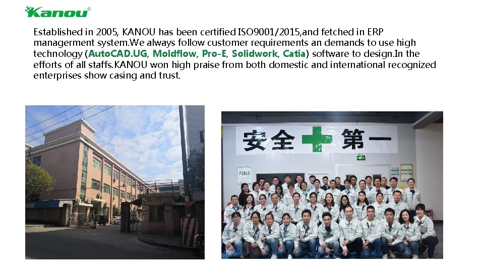Established in 2005, KANOU has been certified ISO 9001/2015, and fetched in ERP managerment
