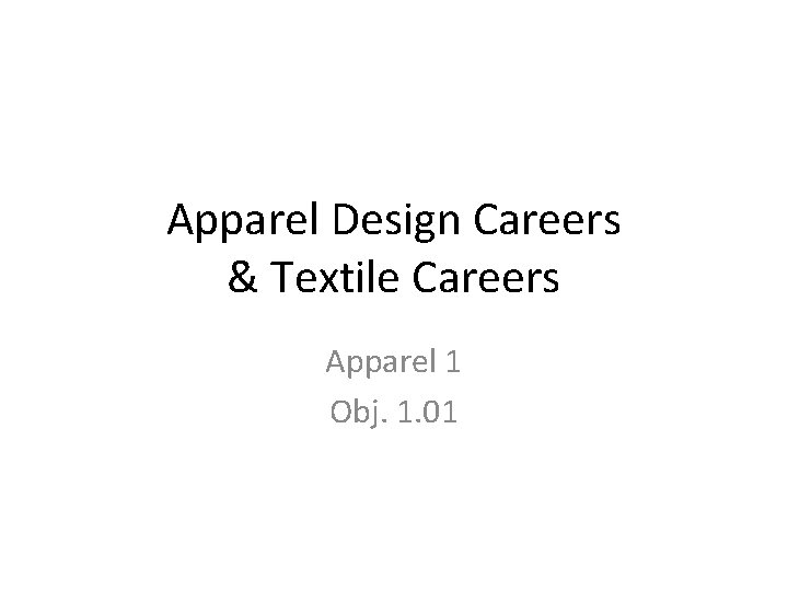 Apparel Design Careers & Textile Careers Apparel 1 Obj. 1. 01 